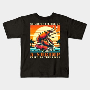 You are telling me a shrimp fried this rice, a  shrimp curling around a classic red car. Kids T-Shirt